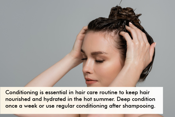 conditioning your hair regularly can help prevent hair damage during hot weather