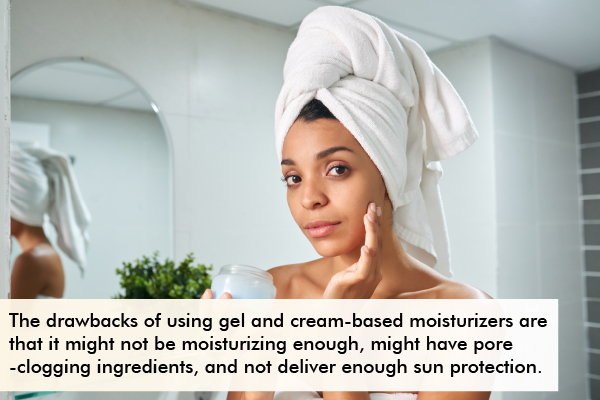 drawbacks of using gel and cream moisturizers